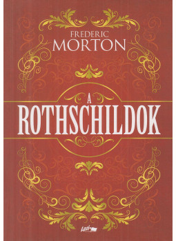 Frederic Morton - A Rothschildok Frederic Morton - A Rothschildok, Szeged 2023 antikvár könyv
