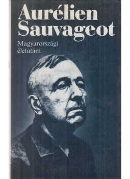 Sauvageot, Aurélien - Magyarországi életutam Sauvageot, Aurélien - Magyarországi életutam, Budapest 1989 antikvár könyv