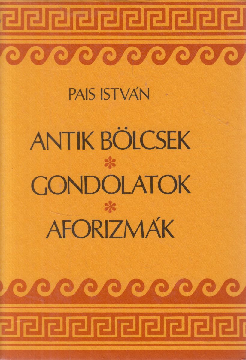 Pais István - Antik bölcsek, gondolatok, aforizmák (dedikált)