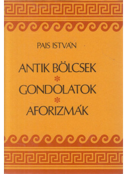 Pais István - Antik bölcsek, gondolatok, aforizmák (dedikált) Pais István - Antik bölcsek, gondolatok, aforizmák (dedikált), Budapest 1997 antikvár könyv