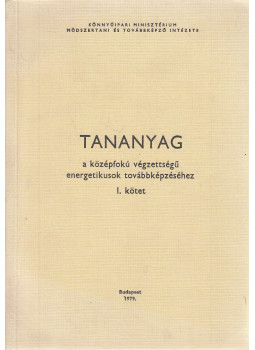 Bóka János, Vajtai József, Nagy Ernő - Tananyag a középfokú végzettségű energetikusok továbbképzéséhez I. Bóka János, Vajtai József, Nagy Ernő - Tananyag a középfokú végzettségű energetikusok továbbképzéséhez I., Budapest 1979 antikvár könyv