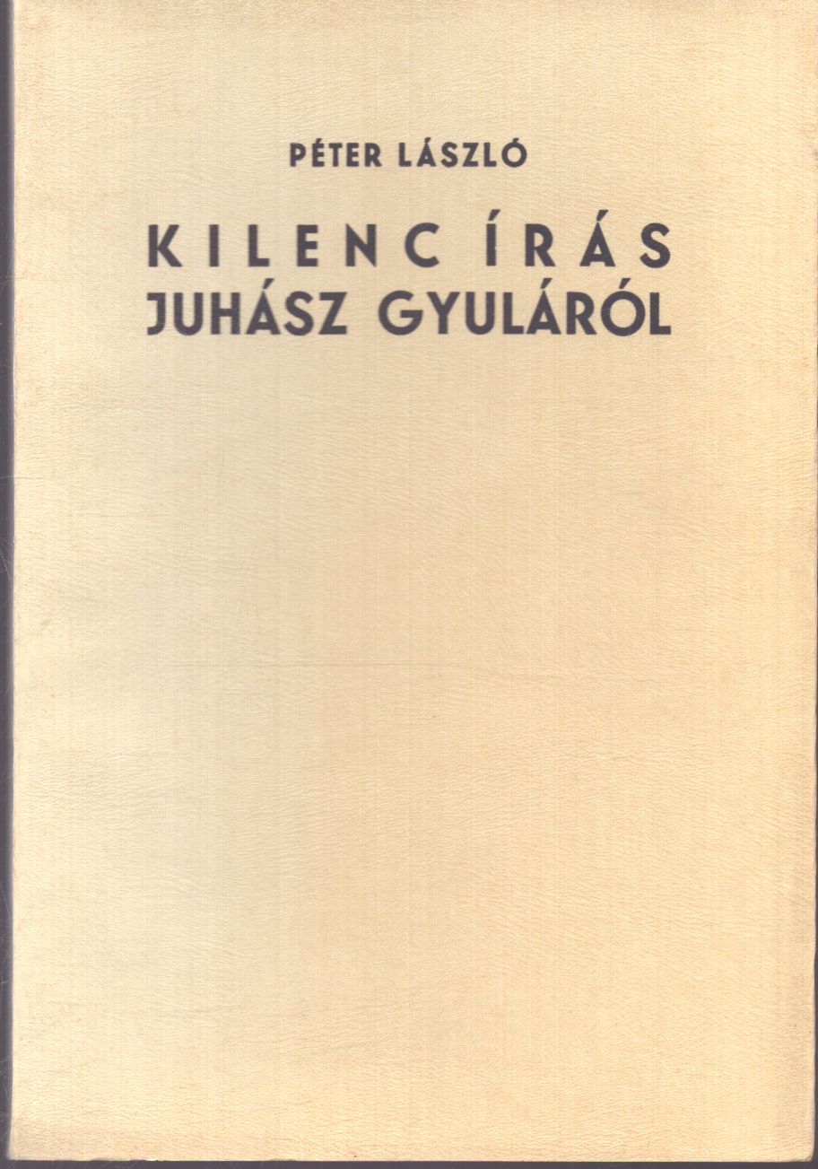 Péter László - Kilenc írás Juhász Gyuláról (aláírt) Péter László - Kilenc írás Juhász Gyuláról (aláírt), null 1983 antikvár könyv