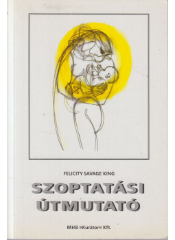Felicity Savage King - Szoptatási útmutató Felicity Savage King - Szoptatási útmutató, null 1995 antikvár könyv
