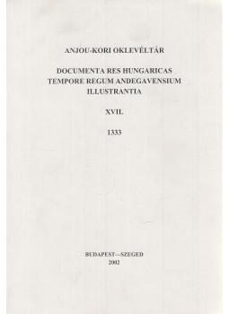 Kristó Gyula (szerk.) - Anjou-kori oklevéltár XVII. 1333 Kristó Gyula (szerk.) - Anjou-kori oklevéltár XVII. 1333, Budapest-Szeged 2002 antikvár könyv