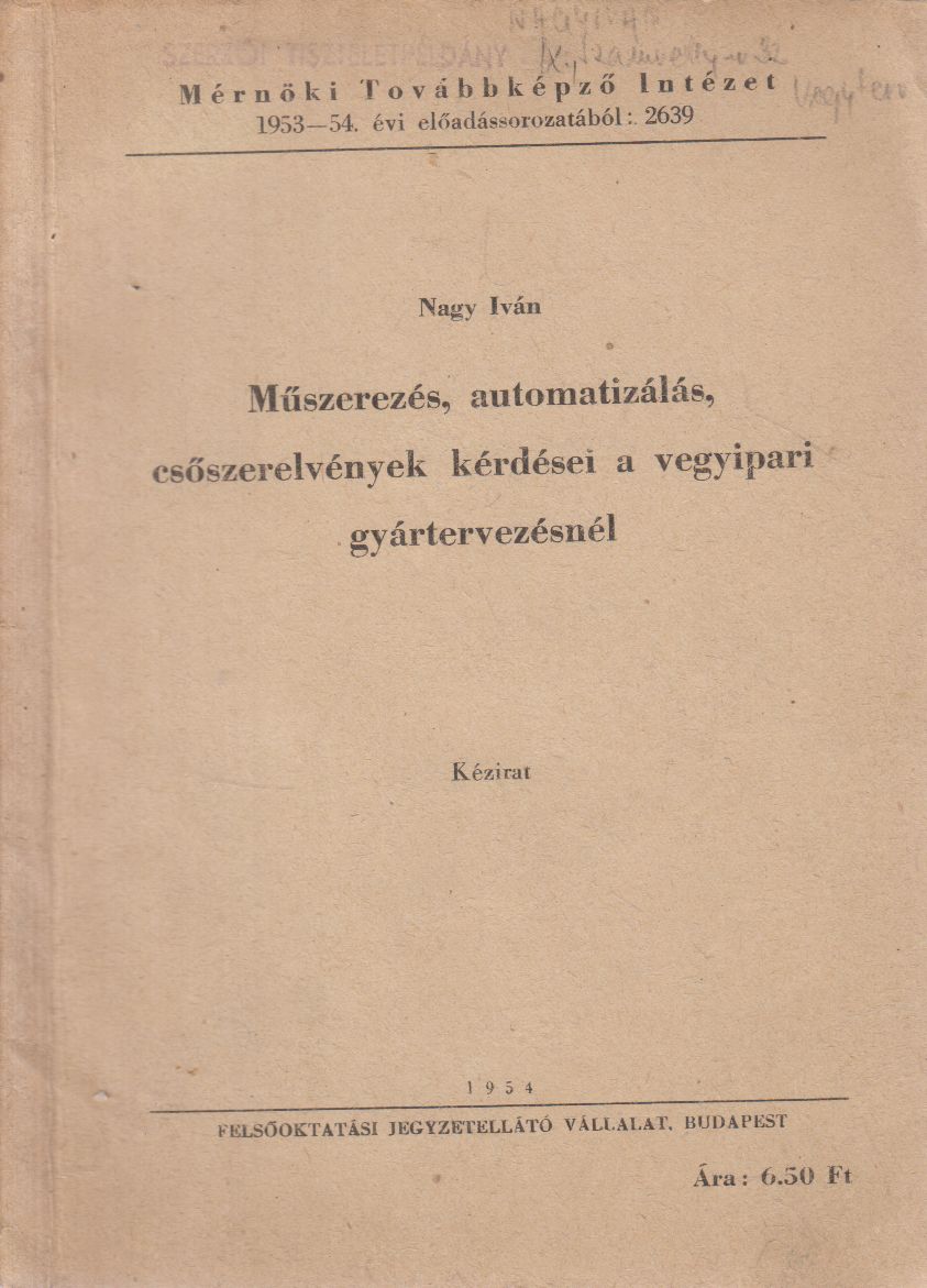 Nagy Iván - Műszerezés, automatizálás, csőszerelvények kérdései a vegyipari gyártervezésnél Nagy Iván - Műszerezés, automatizálás, csőszerelvények kérdései a vegyipari gyártervezésnél, Budapest 1954 antikvár könyv
