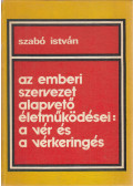 Szabó István - Az emberi szervezet alapvető életműködései: a vér és a vérkeringés