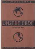 Dr. J. Wütschke - Unsere Erde Zweiter Teil