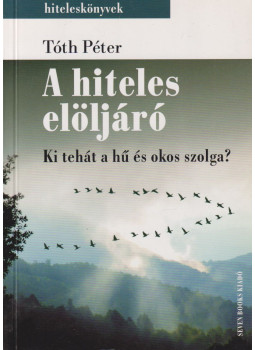 Tóth Péter - A hiteles elöljáró Tóth Péter - A hiteles elöljáró, Budapest 2010 antikvár könyv