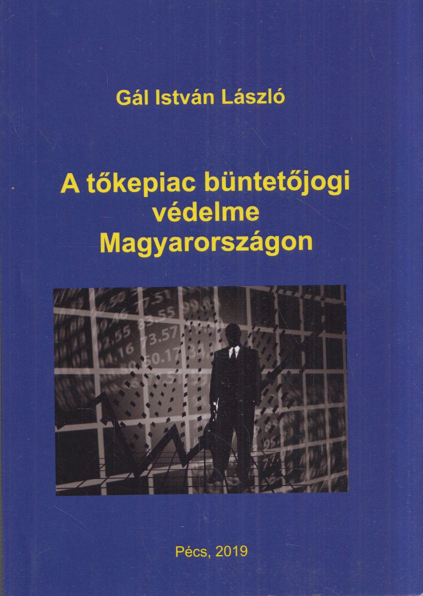 Gál István László - A tőkepiac büntetőjogi védelme Magyarországon (dedikált) Gál István László - A tőkepiac büntetőjogi védelme Magyarországon (dedikált), Pécs 2019 antikvár könyv