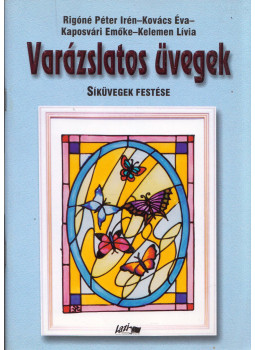 Rigóné Péter Irén, Kovács Éva, Kaposvári Emőke, Kelemen Lívia - Varázslatos üvegek - Síküvegek festése Rigóné Péter Irén, Kovács Éva, Kaposvári Emőke, Kelemen Lívia - Varázslatos üvegek - Síküvegek festése, Szeged 2004 antikvár könyv