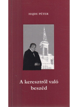 Hajdu Péter - A keresztről való beszéd Hajdu Péter - A keresztről való beszéd, null 0 antikvár könyv
