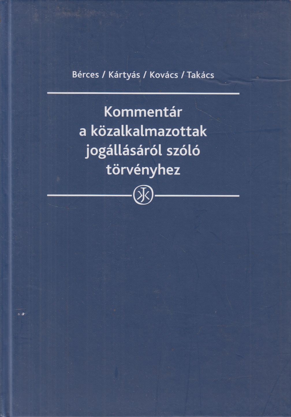 dr. Bérces Kamilla, dr. Kártyás Gábor PhD, dr. Kovács Szabolcs, dr. Takács Gábor - Kommentár a közalkalmazottak jogállásáról szóló törvényhez dr. Bérces Kamilla, dr. Kártyás Gábor PhD, dr. Kovács Szabolcs, dr. Takács Gábor - Kommentár a közalkalmazottak jogállásáról szóló törvényhez, Budapest 2018 antikvár könyv