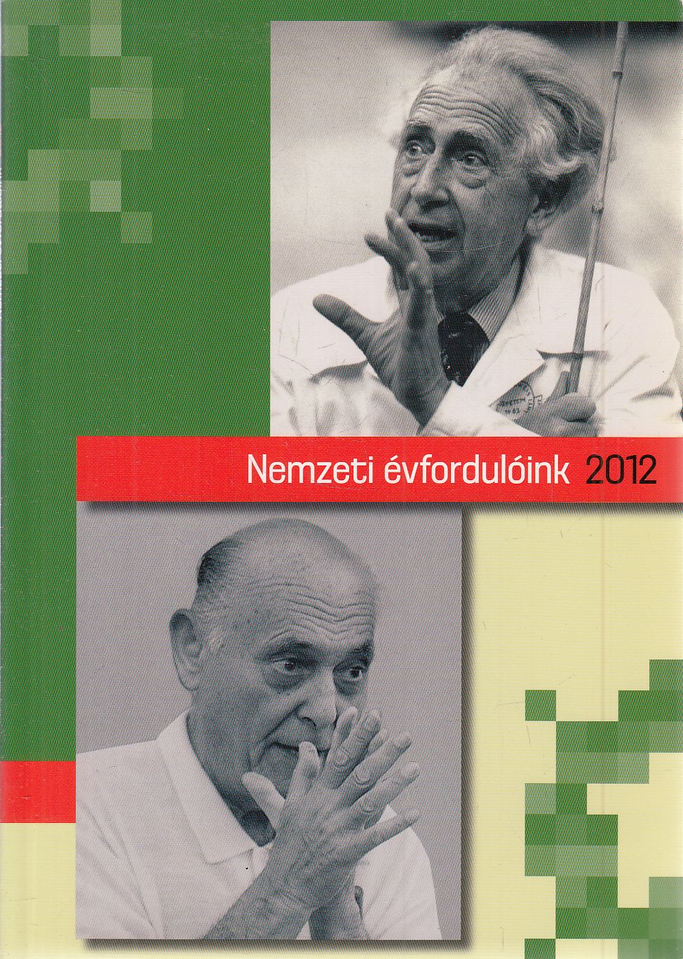 Estók János (főszerk.) - Nemzeti évfordulóink 2012 Estók János (főszerk.) - Nemzeti évfordulóink 2012, Budapest 2012 antikvár könyv