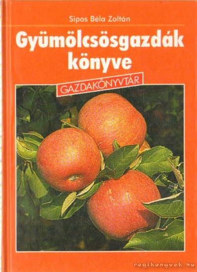 Sipos Béla Zoltán - Gyümölcsösgazdák könyve Sipos Béla Zoltán - Gyümölcsösgazdák könyve, Budapest Ismeretlen antikvár könyv