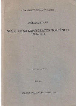 Diószegi István - Nemzetközi kapcsolatok története 1789-1918 Diószegi István - Nemzetközi kapcsolatok története 1789-1918, Budapest 1990 antikvár könyv