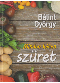 Bálint György - Minden héten szüret, Budapest 2019 antikvár könyv