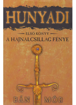 Bán Mór - Hunyadi I. - A Hajnalcsillag fénye Bán Mór - Hunyadi I. - A Hajnalcsillag fénye, Debrecen 0 antikvár könyv
