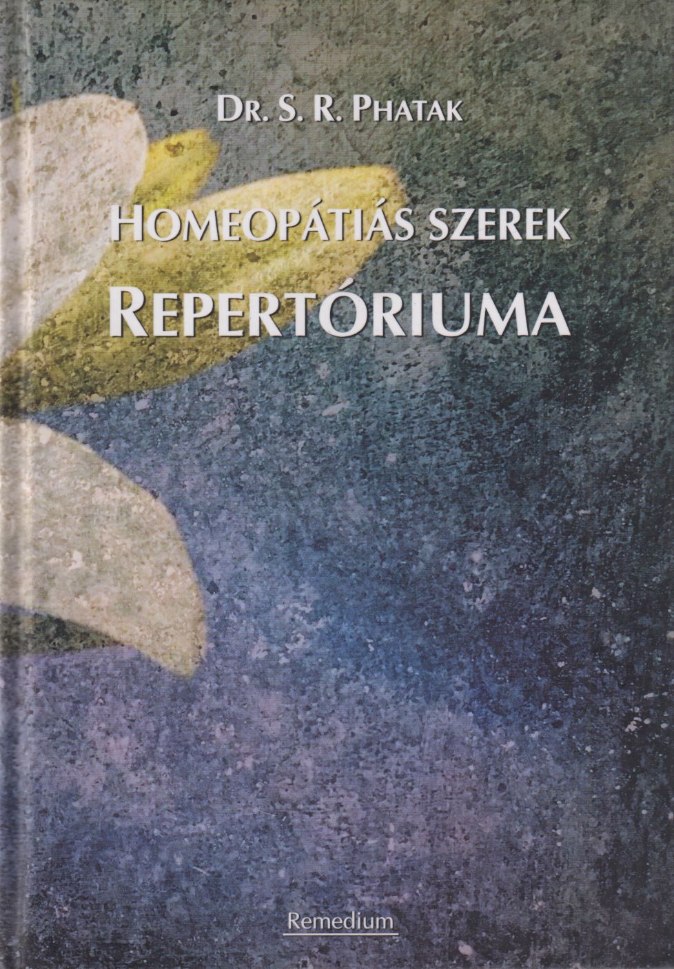 Dr. S. R. Phatak - Homeopátiás szerek repertóriuma Dr. S. R. Phatak - Homeopátiás szerek repertóriuma, Nagykovácsi 0 antikvár könyv