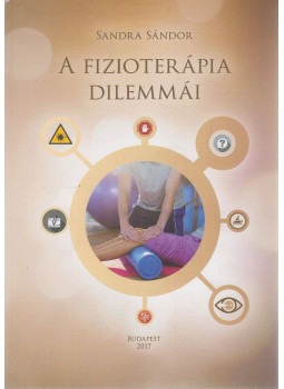 Sandra Sándor - A fizioterápia dilemmái Sandra Sándor - A fizioterápia dilemmái, Budapest 2017 antikvár könyv