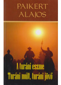 Paikert Alajos - A turáni eszme / Turáni múlt, turáni jövő