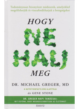 Michael Greger, Gene Stone - Hogy ne halj meg, Budapest 2020 antikvár könyv