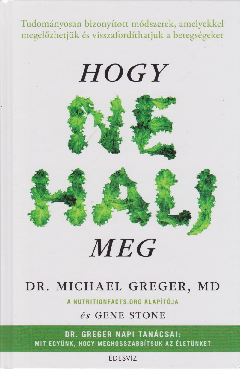 Michael Greger,Gene Stone - Hogy ne halj meg