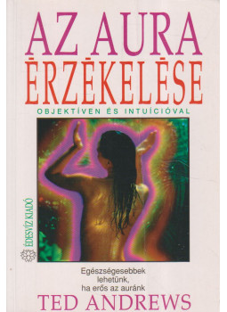 Ted Andrews - Az aura érzékelése Ted Andrews - Az aura érzékelése, Budapest 2002 antikvár könyv