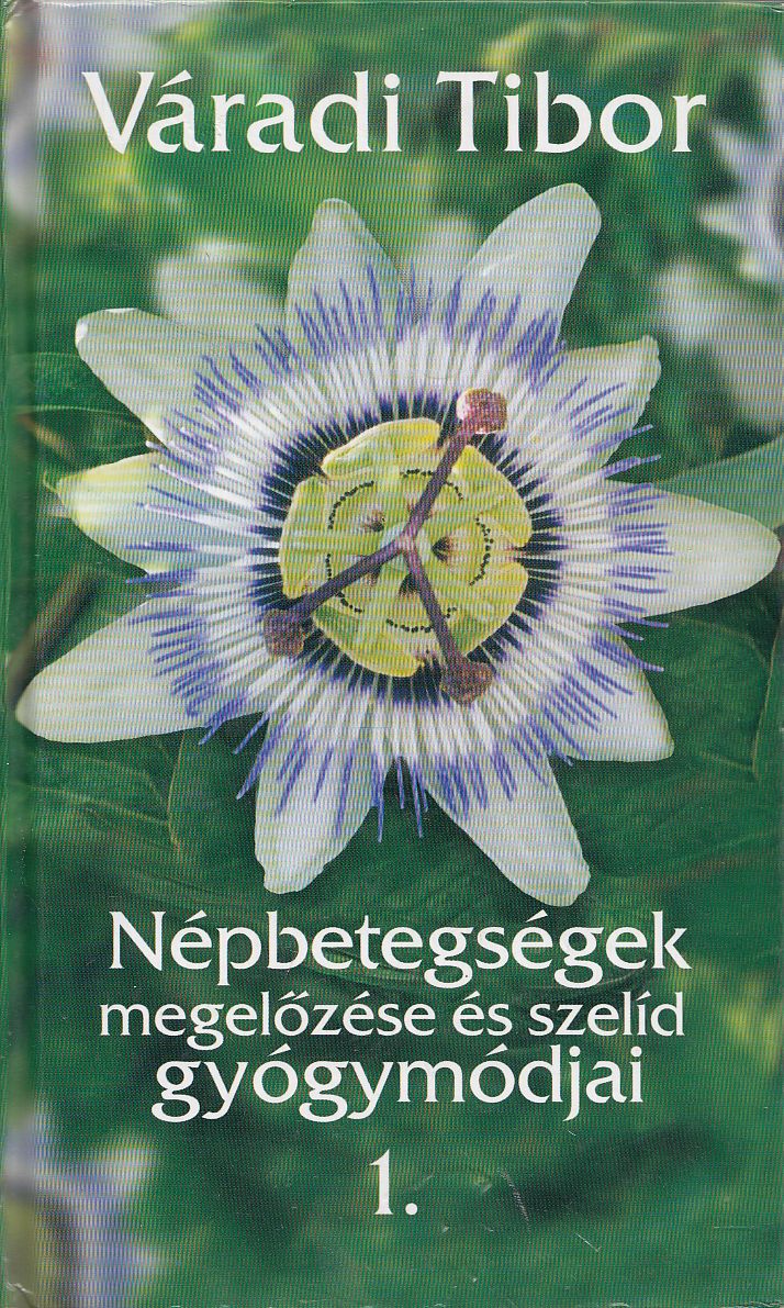Váradi Tibor - Népbetegségek megelőzése és szelíd gyógymódjai 1. Váradi Tibor - Népbetegségek megelőzése és szelíd gyógymódjai 1., Budapest 2012 antikvár könyv