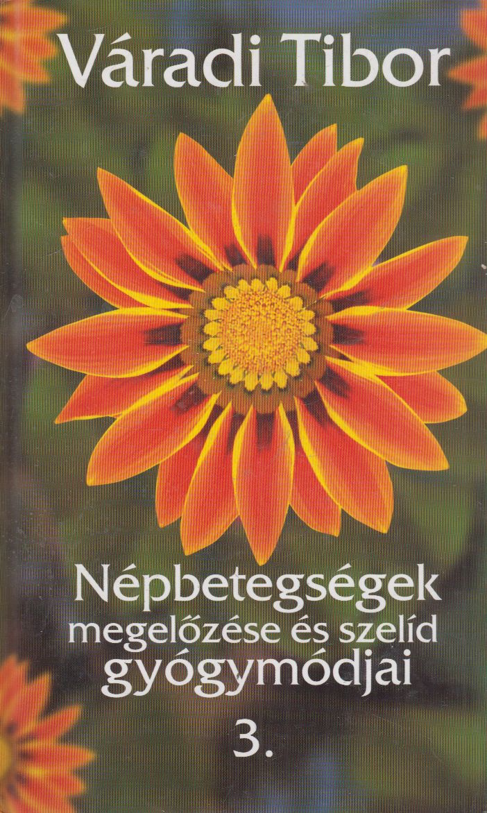 Váradi Tibor - Népbetegségek megelőzése és szelíd gyógymódjai 3. Váradi Tibor - Népbetegségek megelőzése és szelíd gyógymódjai 3., Budapest 2012 antikvár könyv