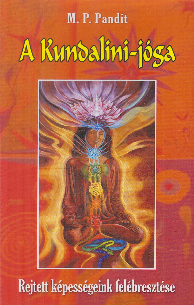 M. P. Pandit - A Kundalini-jóga - Rejtett képességeink felébresztése