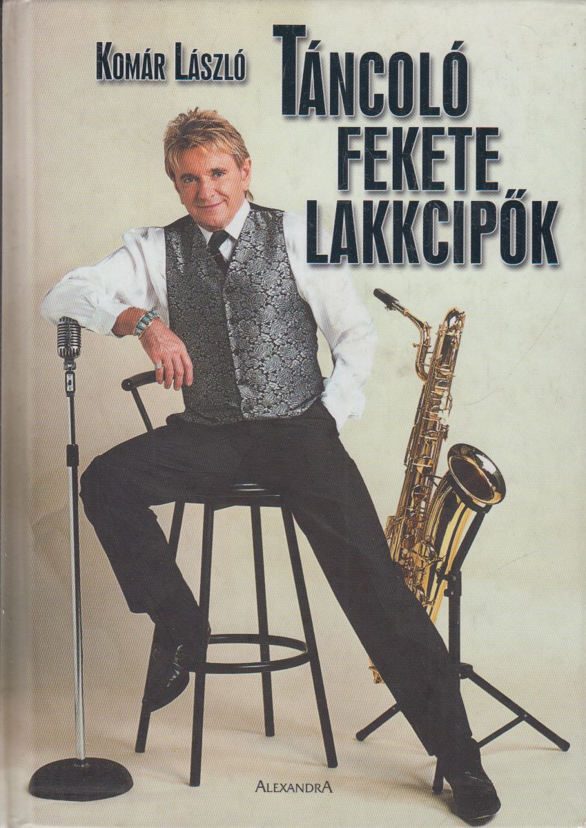 Komár László - Táncoló fekete lakkcipők (dedikált) Komár László - Táncoló fekete lakkcipők (dedikált), Pécs 2005 antikvár könyv