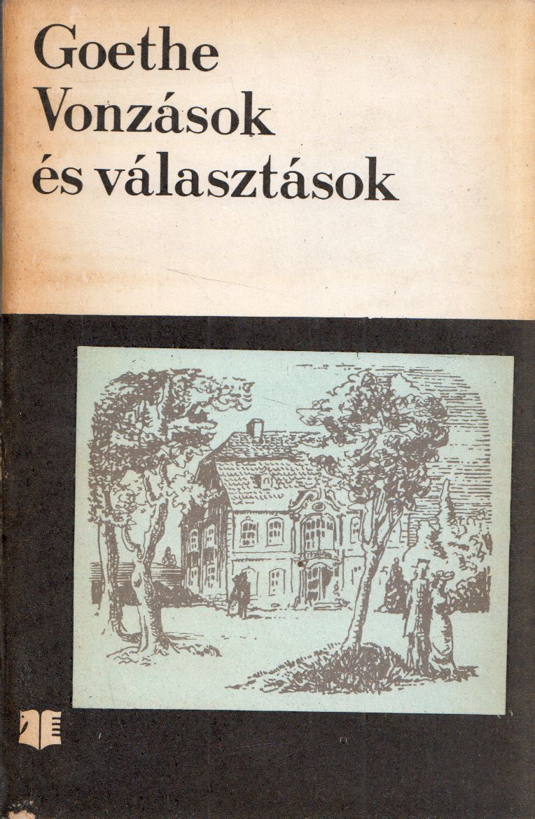 Johann Wolfgang Goethe - Vonzások és választások