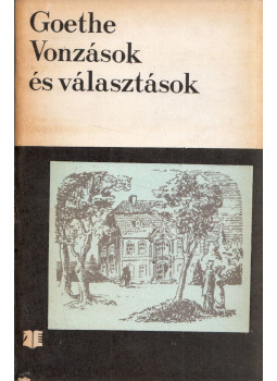 Johann Wolfgang Goethe - Vonzások és választások Johann Wolfgang Goethe - Vonzások és választások, Bukarest 1974 antikvár könyv