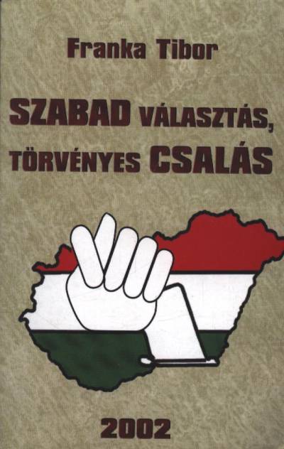Franka Tibor - Szabad választás, törvényes csalás (dedikált)