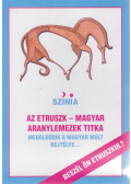 Bodnár Erika,Színia - Az etruszk-magyar aranylemezek titka