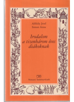 Alföldy Jenő, Simon Anna - Irodalom a tizenhárom éves diákoknak Alföldy Jenő, Simon Anna - Irodalom a tizenhárom éves diákoknak, null 2000 antikvár könyv