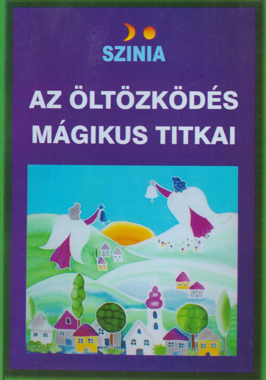 Színia,Bodnár Erika - Az öltözködés mágikus titkai