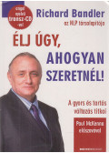 Richard Bandler - Élj úgy, ahogyan szeretnél!