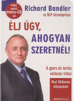 Richard Bandler - Élj úgy, ahogyan szeretnél! Richard Bandler - Élj úgy, ahogyan szeretnél!, Budapest 2014 antikvár könyv