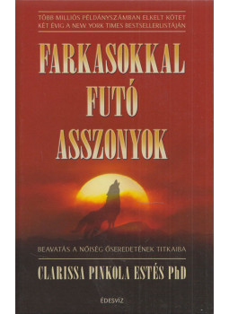 Clarissa Pinkola Estes - Farkasokkal futó asszonyok Clarissa Pinkola Estes - Farkasokkal futó asszonyok, Budapest 2021 antikvár könyv