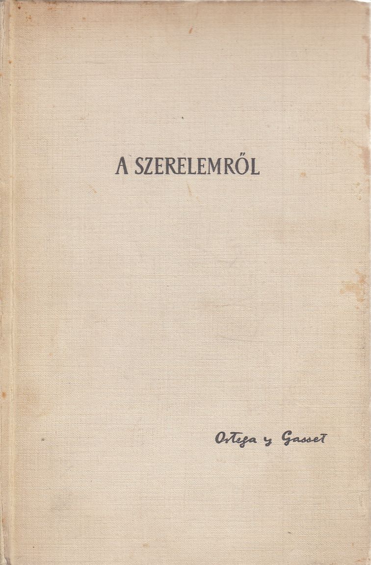 Ortega y Gasset, José - A szerelemről Ortega y Gasset, José - A szerelemről, Budapest 1942 antikvár könyv