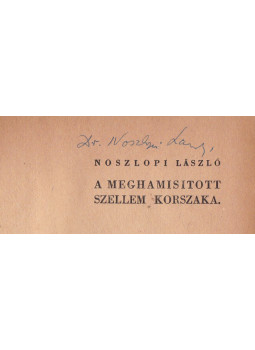 Noszlopi László - A meghamisitott szellem korszaka (aláírt) Noszlopi László - A meghamisitott szellem korszaka (aláírt), Budapest 0 antikvár könyv