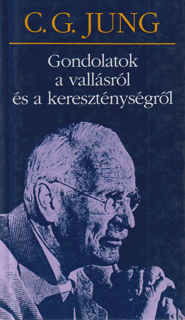 Carl Gustav Jung - Gondolatok a vallásról és a kereszténységről Carl Gustav Jung - Gondolatok a vallásról és a kereszténységről, Budapest 2005 antikvár könyv