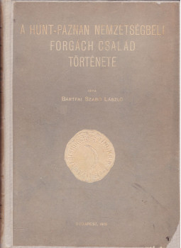 Bártfai Szabó László - A Hunt-Paznan nemzetiségbeli Forgách család története Bártfai Szabó László - A Hunt-Paznan nemzetiségbeli Forgách család története, Esztergom 1910 antikvár könyv