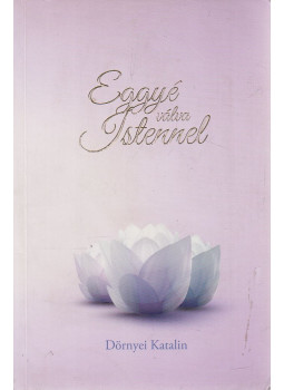 Dörnyei Katalin - Eggyé válva Istennel, Fonyód 2016 antikvár könyv