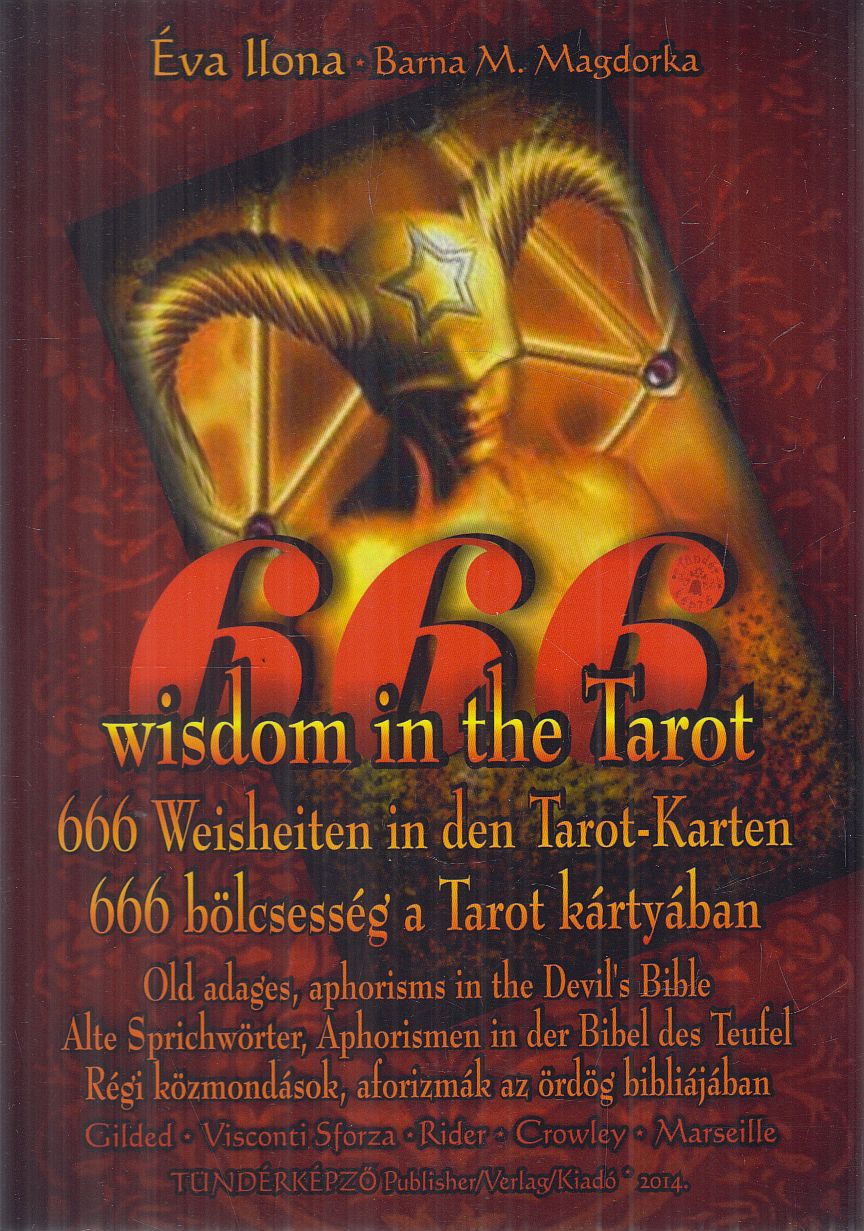 Éva Ilona, Barna M. Magdorka - 666 Wisdom in the Tarot / 666 Weisheiten in den Tarot-Karten / 666 bölcsesség a Tarot kártyában, Budapest 2014 antikvár könyv