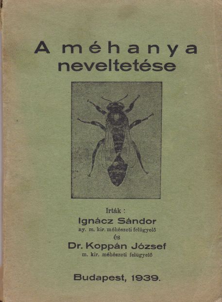 Ignácz Sándor, Koppán József - A méhanya neveltetése Ignácz Sándor, Koppán József - A méhanya neveltetése, null Ismeretlen antikvár könyv