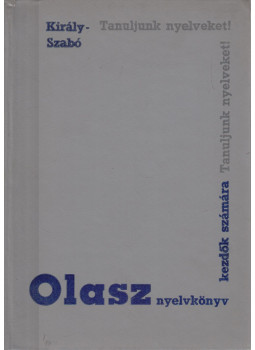 Dr. Király Rudolf, Dr. Szabó Mihály - Olasz nyelvkönyv kezdők számára Dr. Király Rudolf, Dr. Szabó Mihály - Olasz nyelvkönyv kezdők számára, Budapest 1966 antikvár könyv