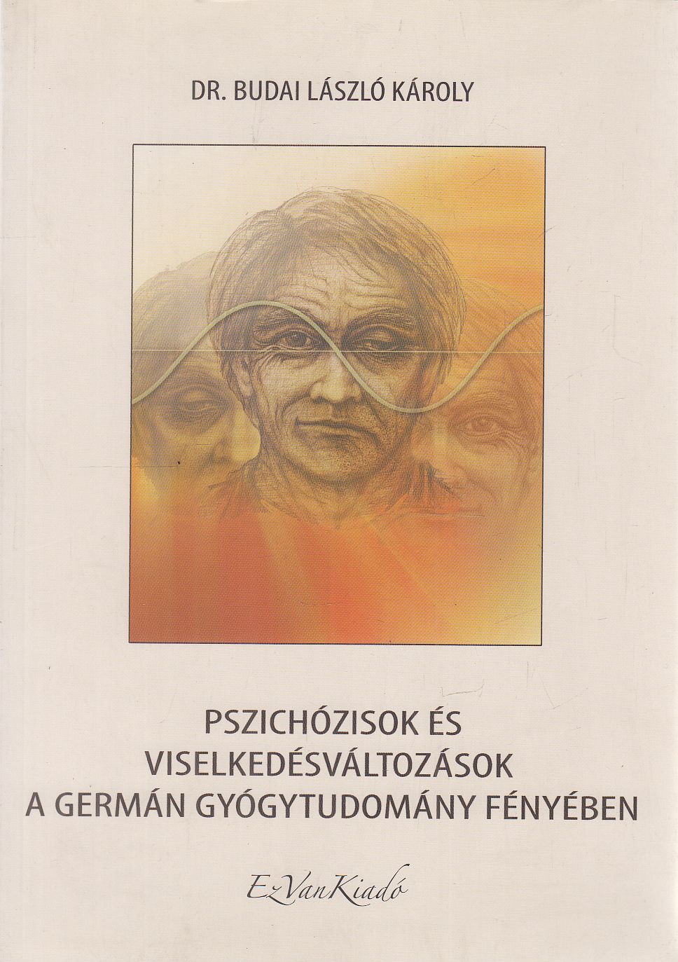 Dr. Budai László Károly - Pszichózisok és viselkedésváltozások a Germán Gyógytudomány fényében Dr. Budai László Károly - Pszichózisok és viselkedésváltozások a Germán Gyógytudomány fényében, Budapest 2020 antikvár könyv