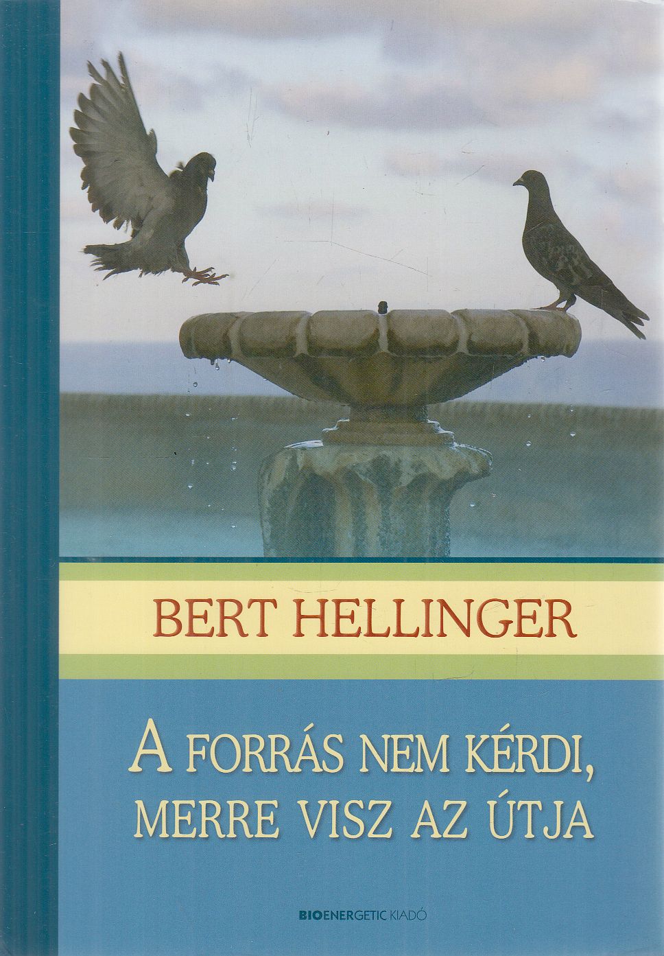 Bert Hellinger - A forrás nem kérdi, merre visz az útja, Budapest 2019 antikvár könyv